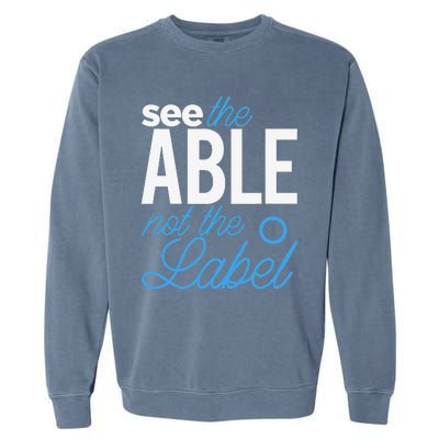 See The Able Not The Label Autism Awareness Month Garment-Dyed Sweatshirt