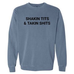 Shaking Tits And Taking Shits Garment-Dyed Sweatshirt