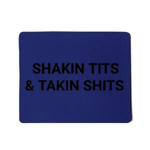 Shaking Tits And Taking Shits Mousepad