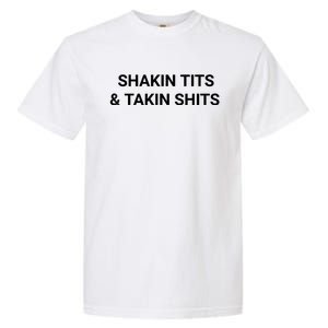 Shaking Tits And Taking Shits Garment-Dyed Heavyweight T-Shirt