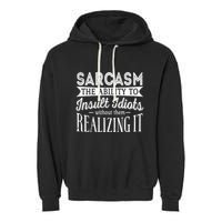 Sarcasm The Ability To Insult Idiots Without Funny Garment-Dyed Fleece Hoodie
