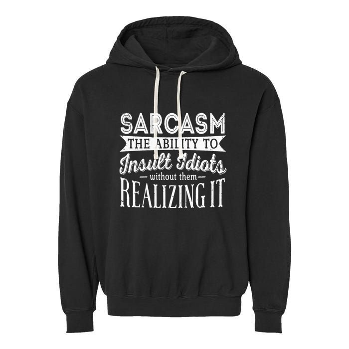 Sarcasm The Ability To Insult Idiots Without Funny Garment-Dyed Fleece Hoodie