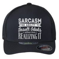 Sarcasm The Ability To Insult Idiots Without Funny Flexfit Unipanel Trucker Cap