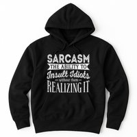 Sarcasm The Ability To Insult Idiots Without Funny Hoodie