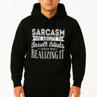 Sarcasm The Ability To Insult Idiots Without Funny Hoodie