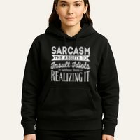 Sarcasm The Ability To Insult Idiots Without Funny Hoodie