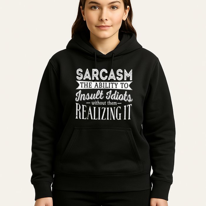 Sarcasm The Ability To Insult Idiots Without Funny Hoodie