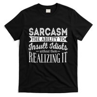 Sarcasm The Ability To Insult Idiots Without Funny T-Shirt