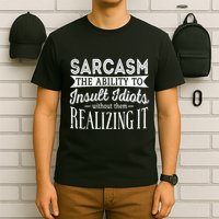 Sarcasm The Ability To Insult Idiots Without Funny T-Shirt