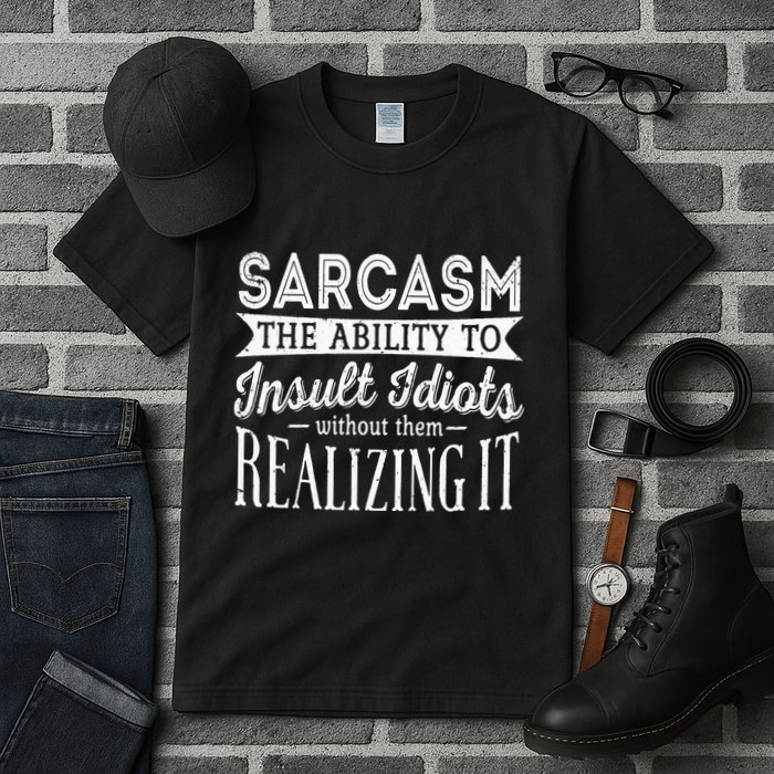 Sarcasm The Ability To Insult Idiots Without Funny Tall T-Shirt