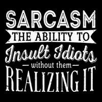 Sarcasm The Ability To Insult Idiots Without Funny Tall T-Shirt