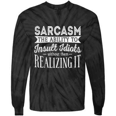 Sarcasm The Ability To Insult Idiots Without Funny Tie-Dye Long Sleeve Shirt