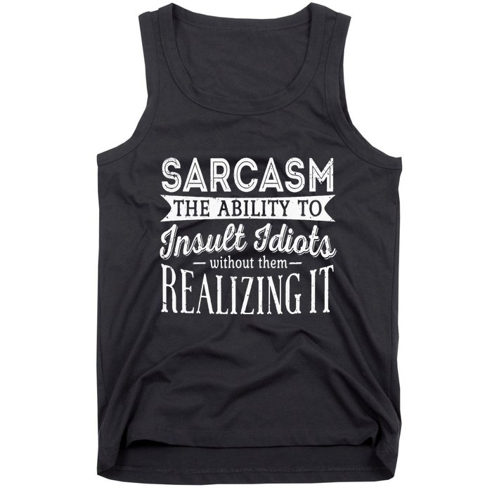 Sarcasm The Ability To Insult Idiots Without Funny Tank Top