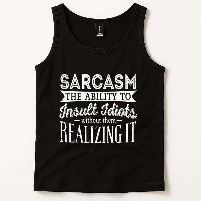 Sarcasm The Ability To Insult Idiots Without Funny Tank Top
