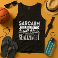 Sarcasm The Ability To Insult Idiots Without Funny Tank Top