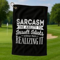 Sarcasm The Ability To Insult Idiots Without Funny Golf Towel