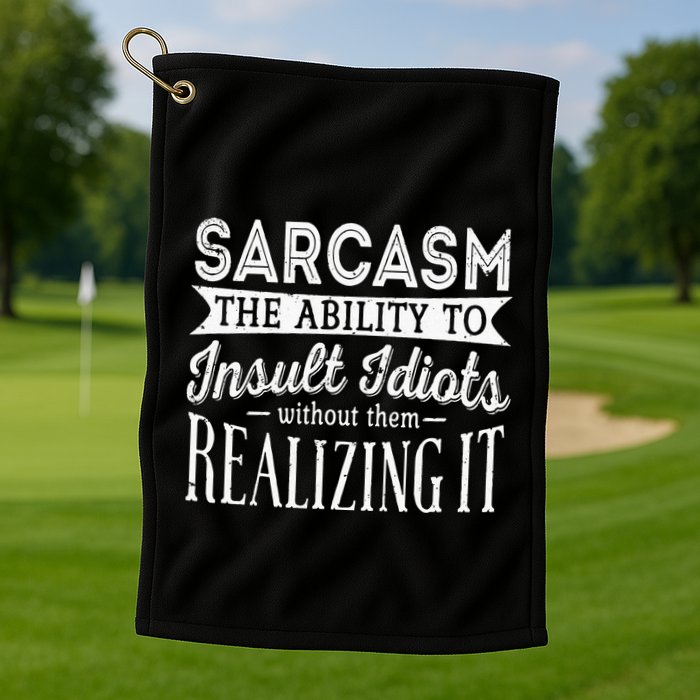 Sarcasm The Ability To Insult Idiots Without Funny Golf Towel