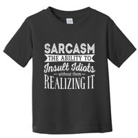 Sarcasm The Ability To Insult Idiots Without Funny Toddler T-Shirt