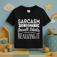 Sarcasm The Ability To Insult Idiots Without Funny Toddler T-Shirt