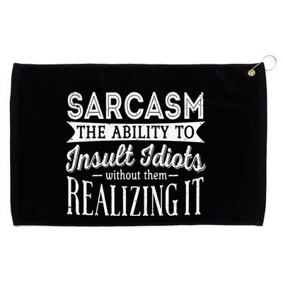 Sarcasm The Ability To Insult Idiots Without Funny Grommeted Golf Towel