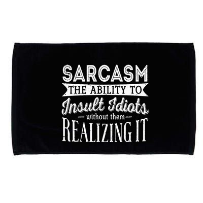 Sarcasm The Ability To Insult Idiots Without Funny Microfiber Hand Towel