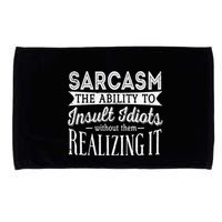 Sarcasm The Ability To Insult Idiots Without Funny Microfiber Hand Towel