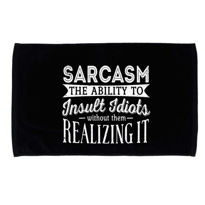 Sarcasm The Ability To Insult Idiots Without Funny Microfiber Hand Towel