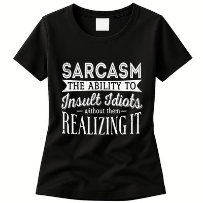 Sarcasm The Ability To Insult Idiots Without Funny Womens T-Shirt
