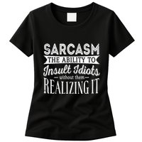 Sarcasm The Ability To Insult Idiots Without Funny Womens T-Shirt