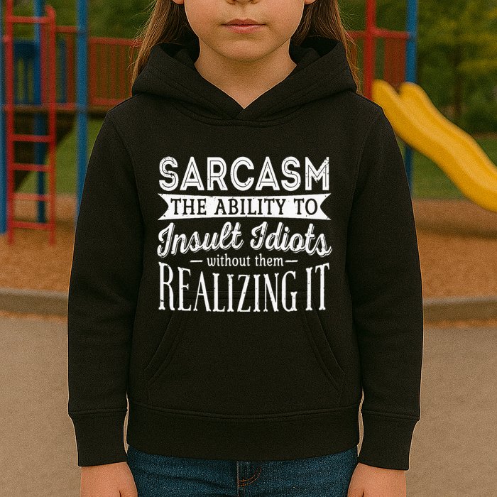Sarcasm The Ability To Insult Idiots Without Funny Kids Hoodie