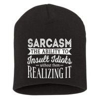 Sarcasm The Ability To Insult Idiots Without Funny Short Acrylic Beanie