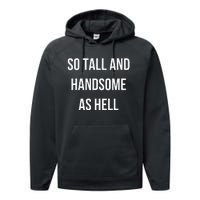 So Tall And Handsome As Hell Fathers Day Performance Fleece Hoodie