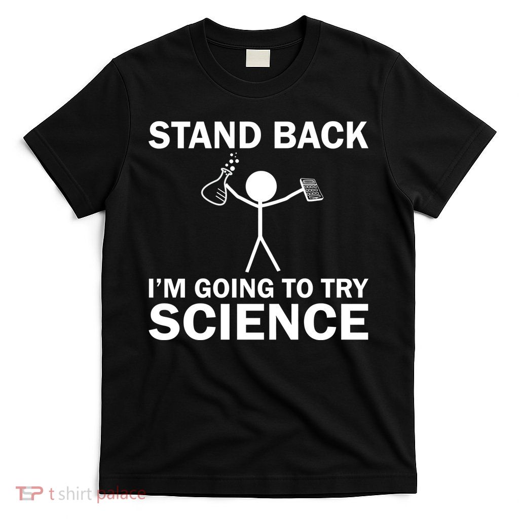 Stand Back I'm Going To Try Science T-Shirt