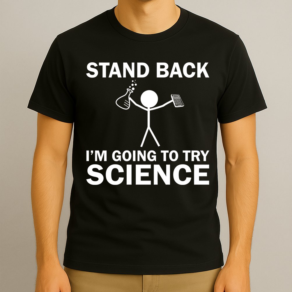 Stand Back I'm Going To Try Science T-Shirt