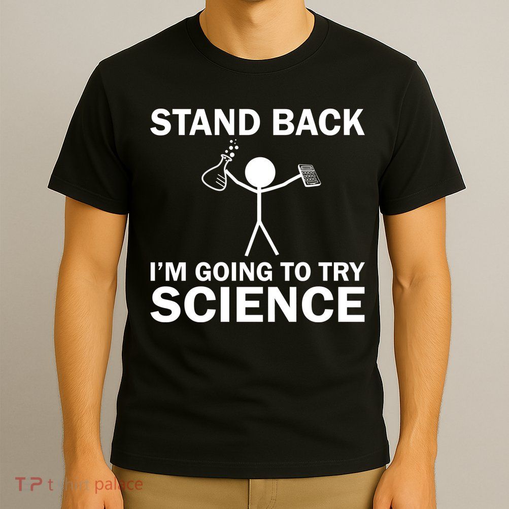 Stand Back I'm Going To Try Science T-Shirt