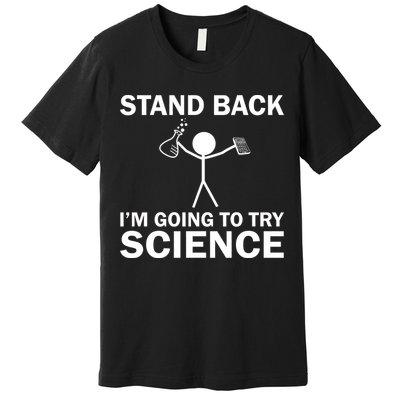 Stand Back I'm Going To Try Science Premium T-Shirt