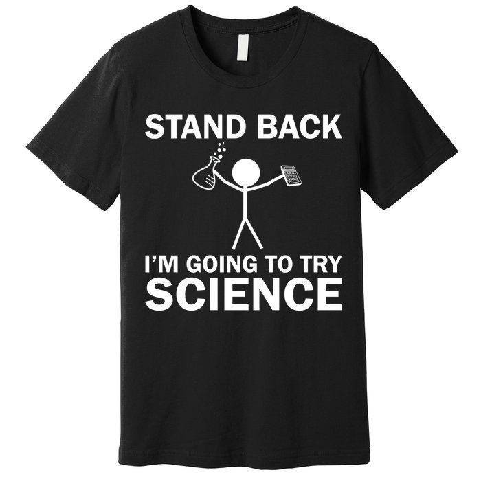 Stand Back I'm Going To Try Science Premium T-Shirt