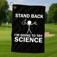 Stand Back I'm Going To Try Science Golf Towel