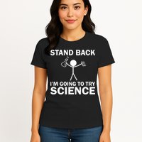 Stand Back I'm Going To Try Science Womens T-Shirt