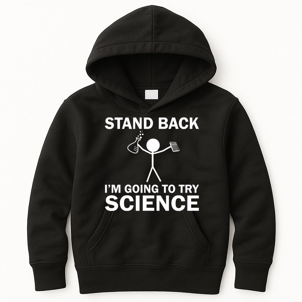 Stand Back I'm Going To Try Science Kids Hoodie