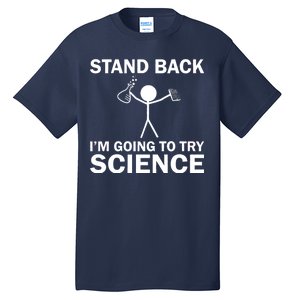 Stand Back I'm Going To Try Science Tall T-Shirt