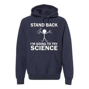 Stand Back I'm Going To Try Science Premium Hoodie