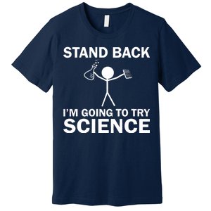 Stand Back I'm Going To Try Science Premium T-Shirt