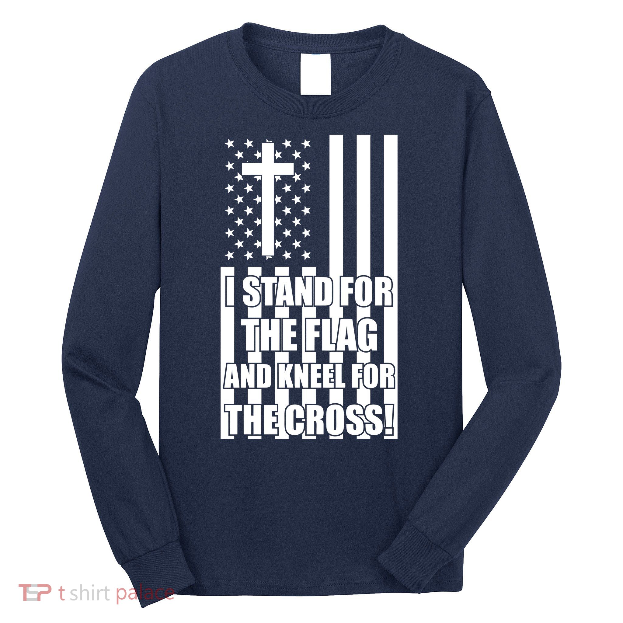 Stand For the Flag and Kneel for the Cross USA Flag Long Sleeve Shirt