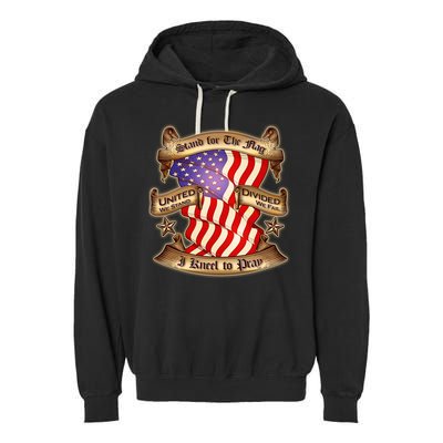 Stand For The Flag I Kneel To Pray United We Stand Divided We Fail Garment-Dyed Fleece Hoodie