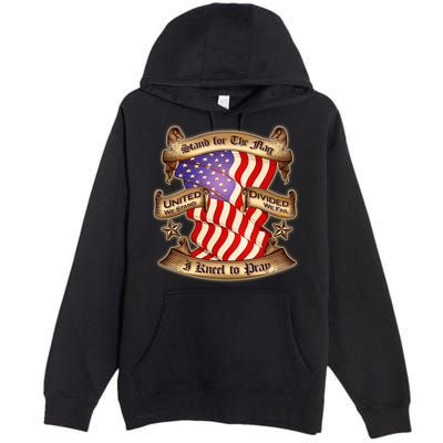 Stand For The Flag I Kneel To Pray United We Stand Divided We Fail Premium Pullover Hoodie
