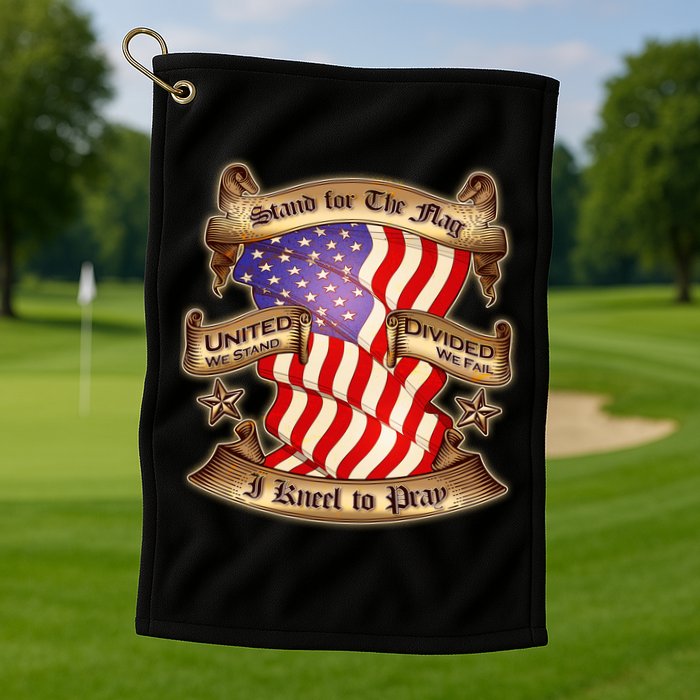Stand For The Flag I Kneel To Pray United We Stand Divided We Fail Golf Towel