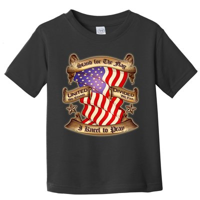 Stand For The Flag I Kneel To Pray United We Stand Divided We Fail Toddler T-Shirt