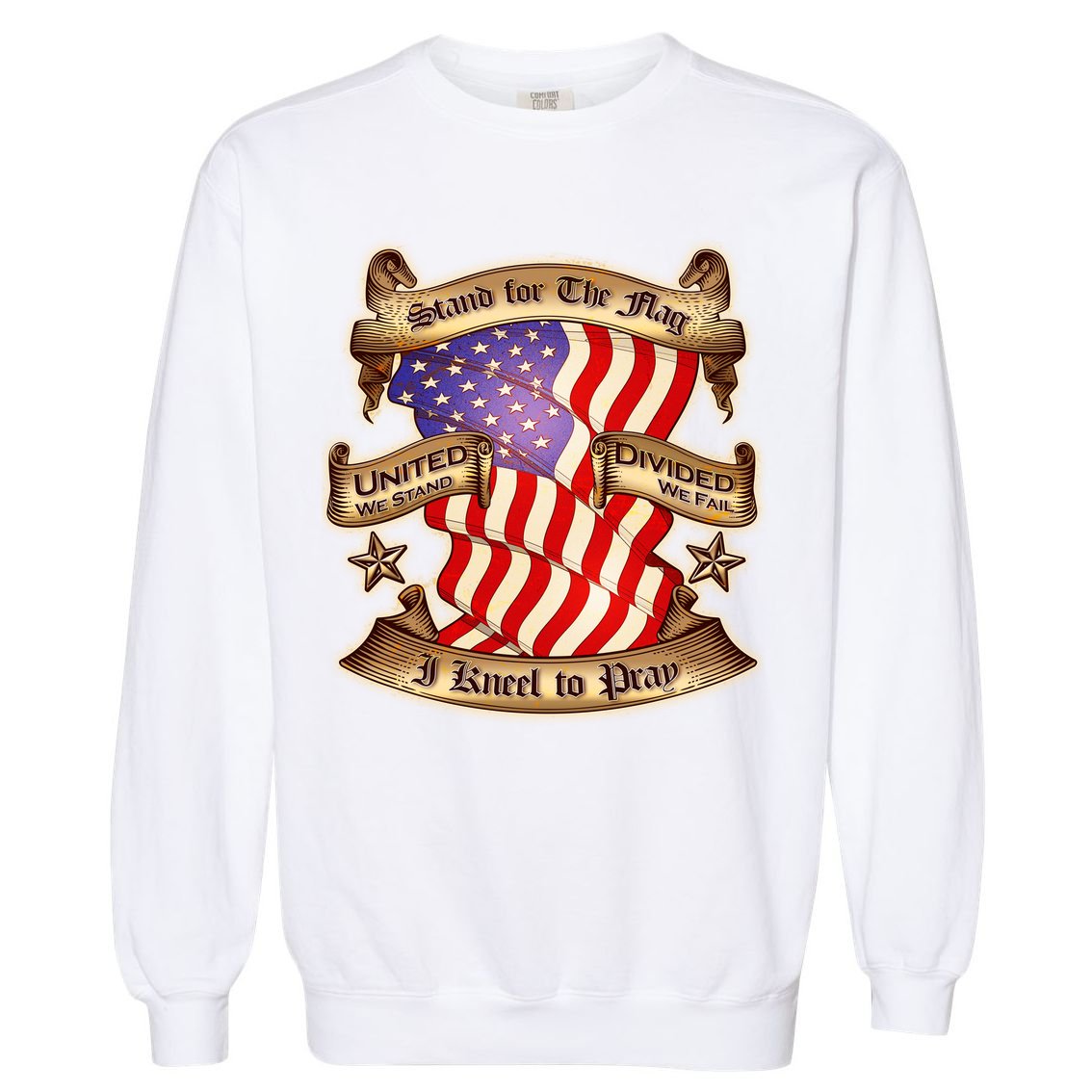 Stand For The Flag I Kneel To Pray United We Stand Divided We Fail Garment-Dyed Sweatshirt