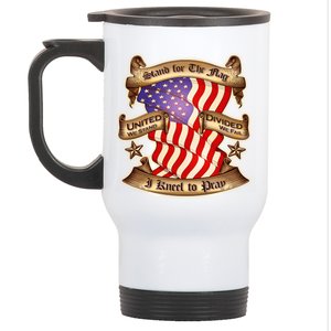 Stand For The Flag I Kneel To Pray United We Stand Divided We Fail Stainless Steel Travel Mug